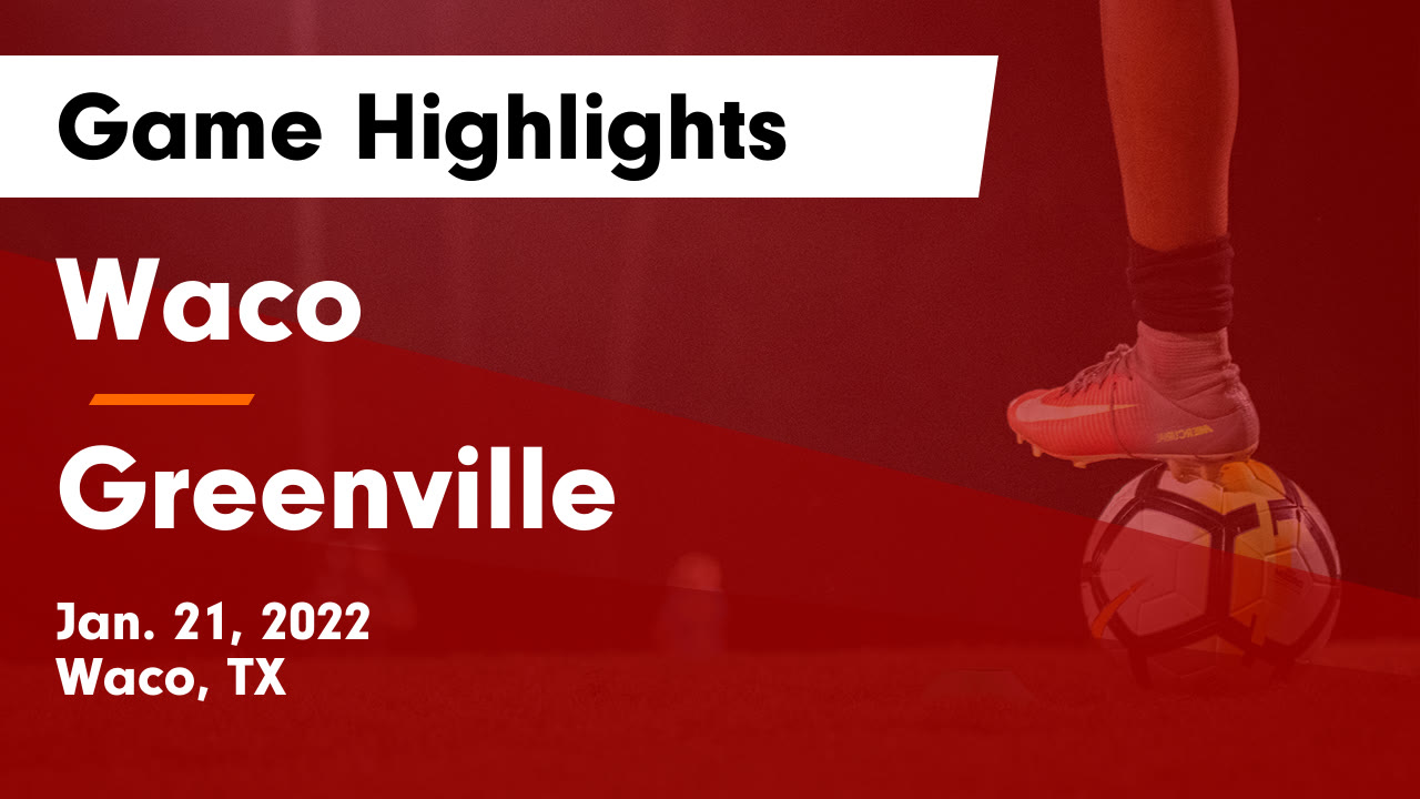 Waco vs Greenville Game Highlights Jan. 21, 2022 Waco High School