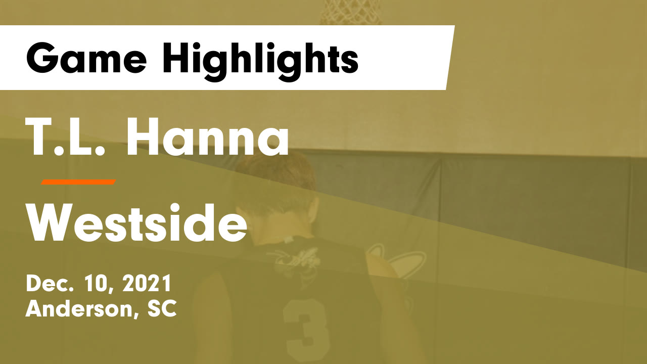 T.L. Hanna vs Westside Game Highlights Dec. 10, 2021 Hanna