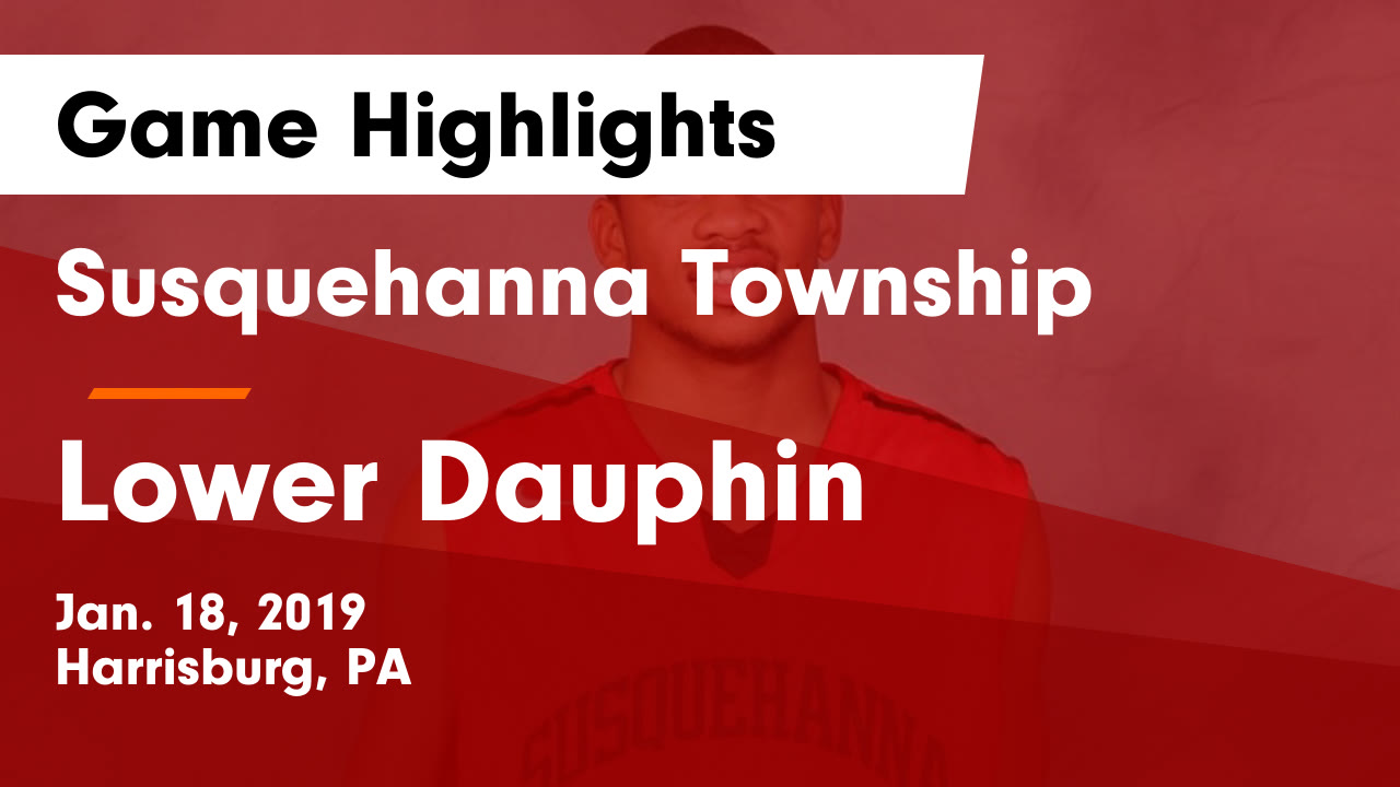 Susquehanna Township  vs Lower Dauphin  Game Highlights - Jan. 18, 2019