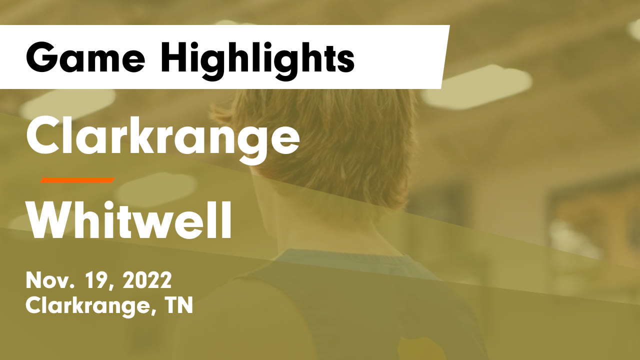 Clarkrange vs Whitwell Game Highlights - Nov. 19, 2022 - Clarkrange ...