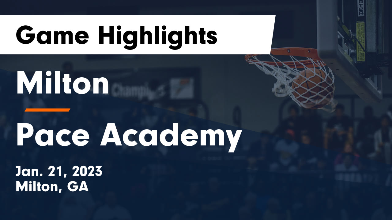 Milton vs Pace Academy Game Highlights Jan. 21, 2023 Milton High