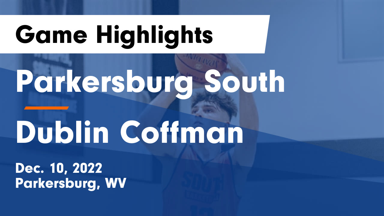 Parkersburg South vs Dublin Coffman Game Highlights Dec. 10, 2022