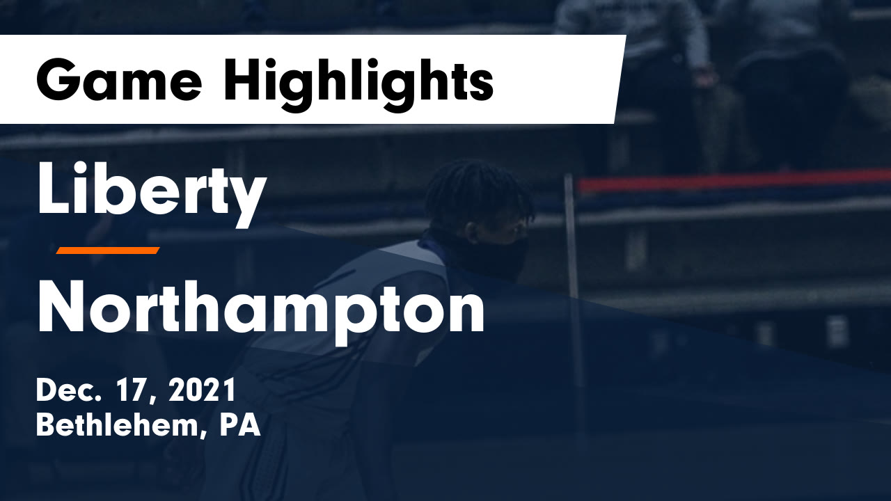 Liberty  vs Northampton  Game Highlights - Dec. 17, 2021