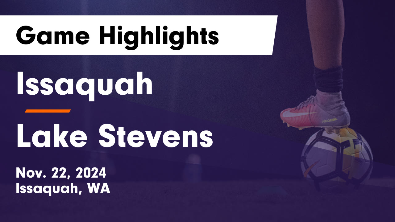Issaquah vs Lake Stevens Game Highlights - Nov. 22, 2024 - Issaquah ...