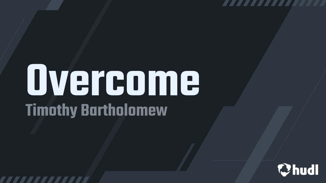 Overcome - Timothy Bartholomew highlights - Hudl
