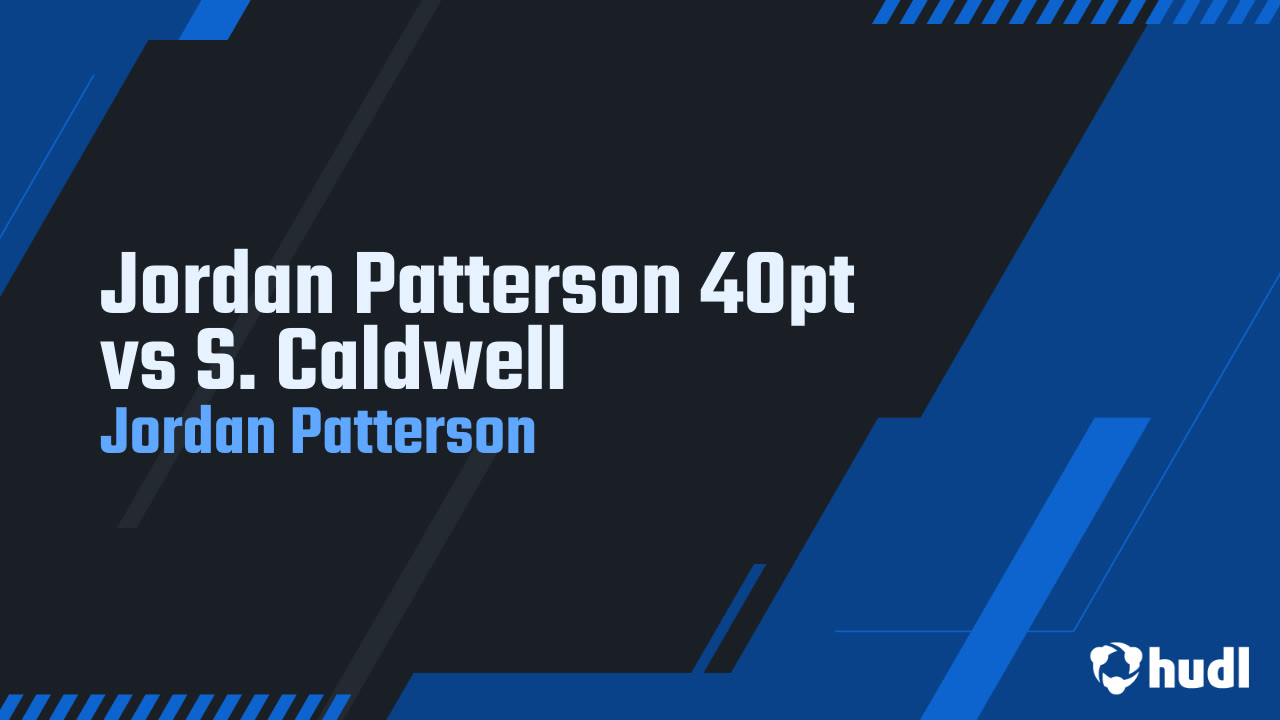 Jordan Patterson 40pt vs S. Caldwell - Jordan Patterson highlights - Hudl