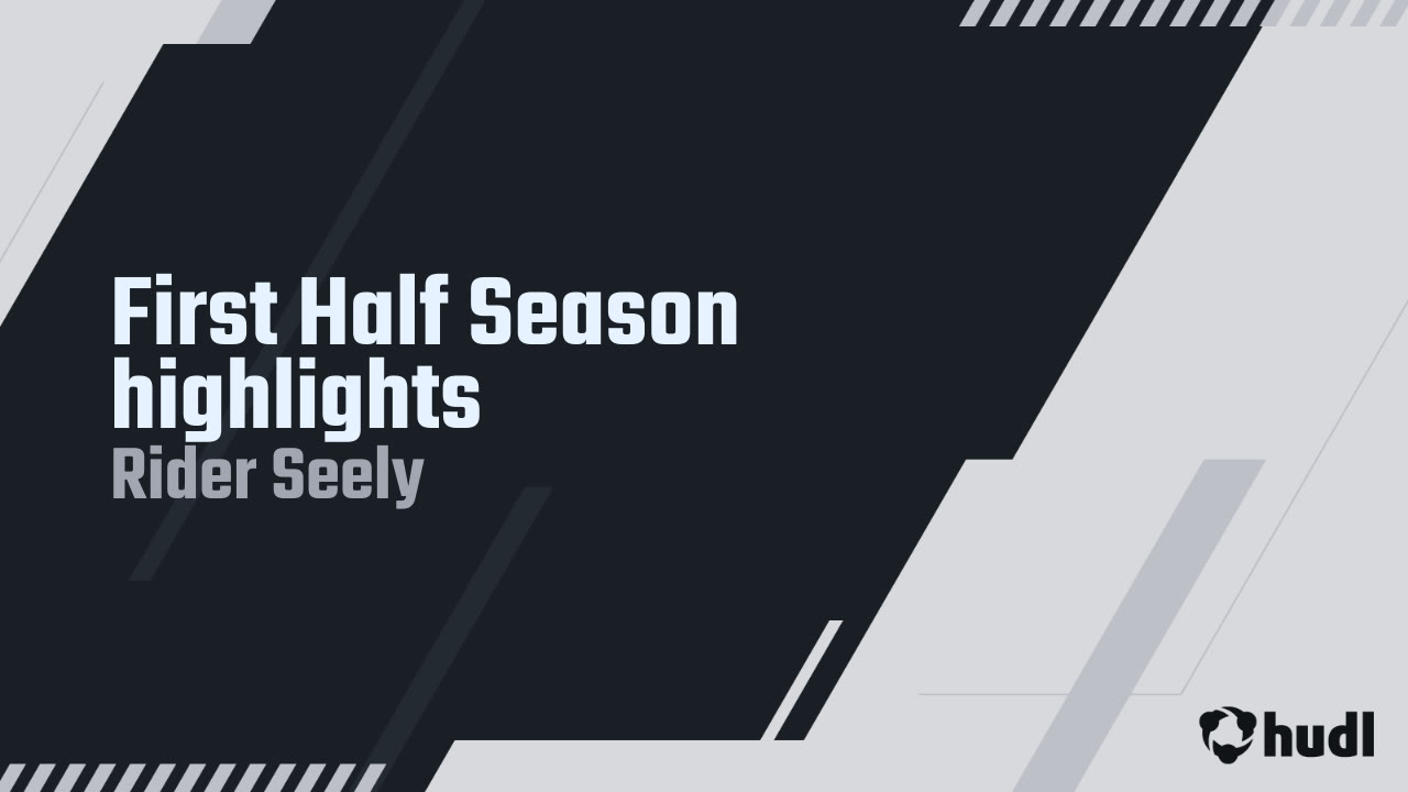 First Half Season highlights - Rider Seely highlights - Hudl