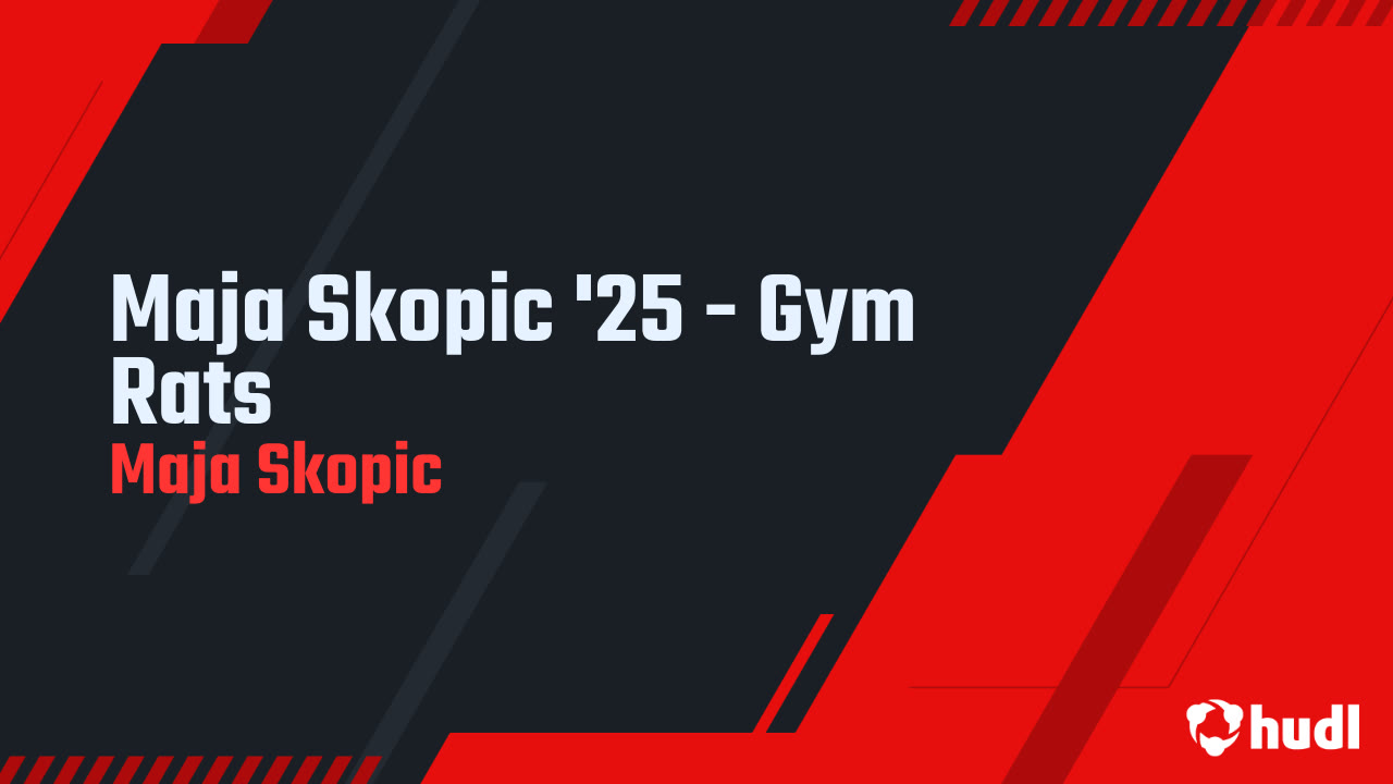 Maja Skopic '25 - Gym Rats - Maja Skopic highlights - Hudl