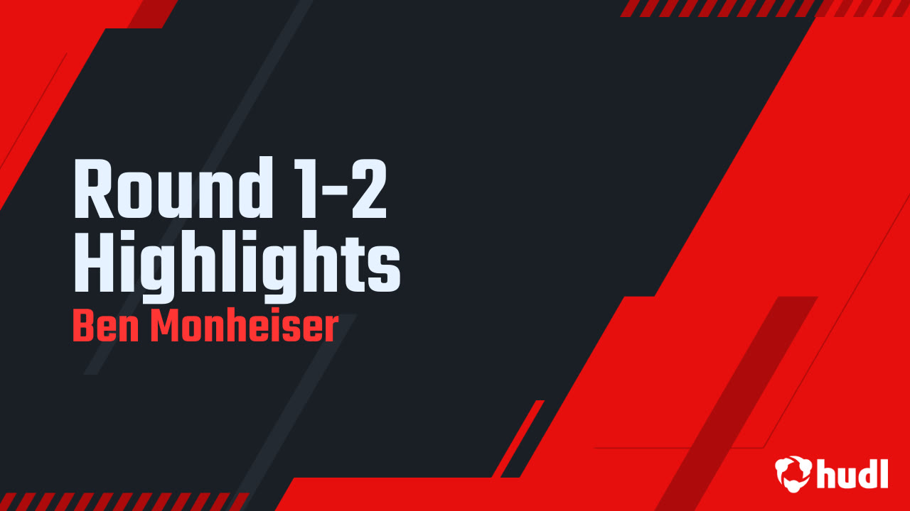 Round 1-2 Highlights - Ben Monheiser highlights - Hudl