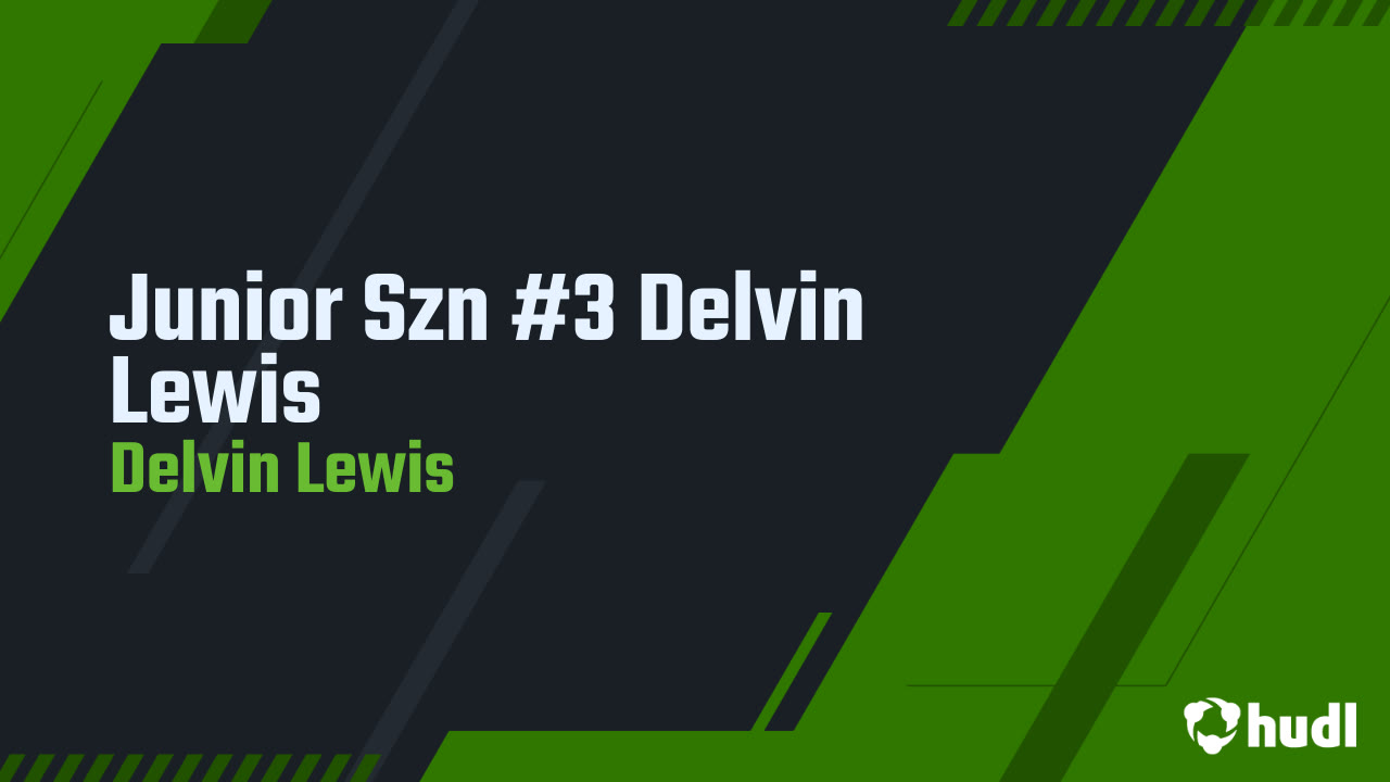Junior Szn #3 Delvin Lewis - Delvin Lewis highlights - Hudl