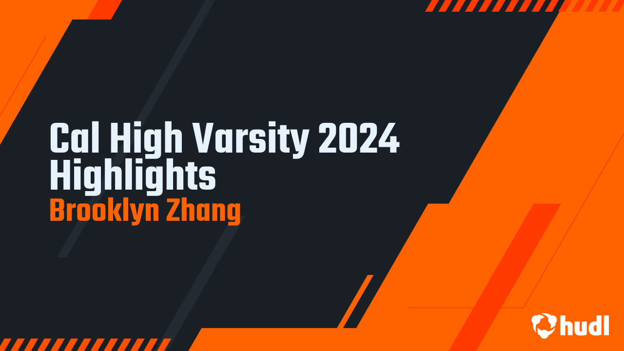 Cal High Varsity 2024 Highlights - Brooklyn Zhang highlights
