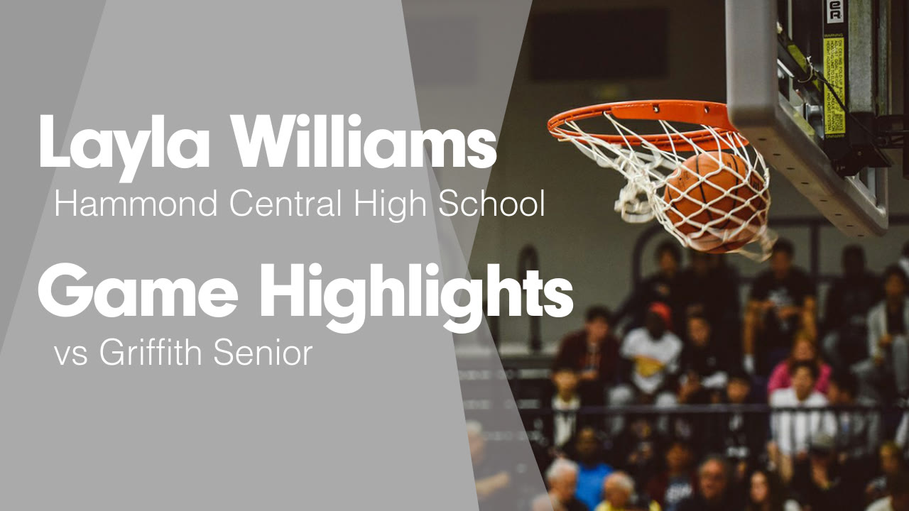 Game Highlights vs Griffith Senior - Layla Williams highlights - Hudl