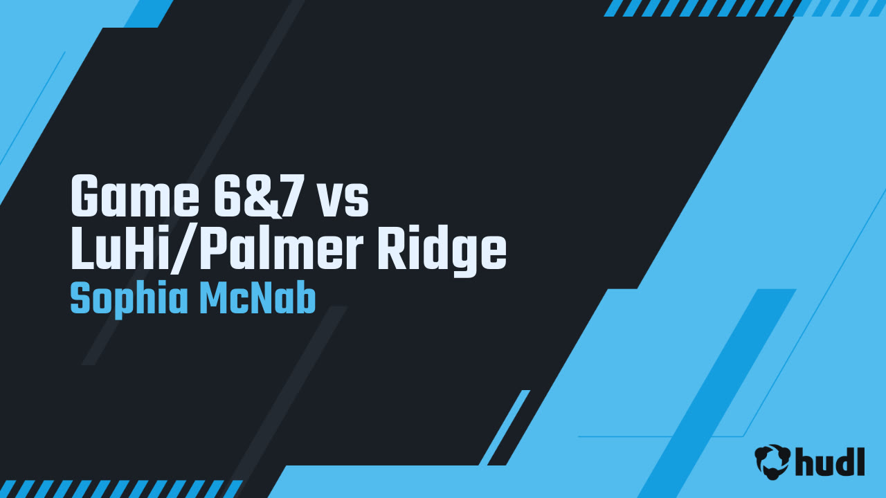 Game 6&7 vs LuHi/Palmer Ridge - Sophia McNab highlights - Hudl