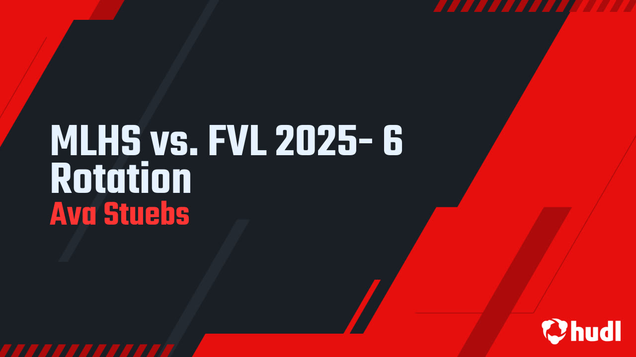 MLHS vs. FVL 2025- 6 Rotation - Ava Stuebs highlights - Hudl