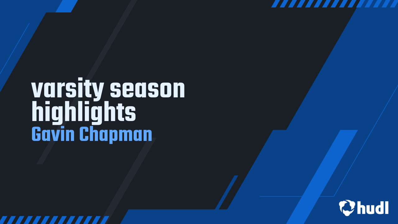 varsity season highlights - Gavin Chapman highlights - Hudl